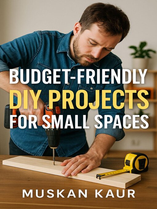 Title details for Budget-Friendly DIY Projects for Small Spaces by M Kaur - Wait list